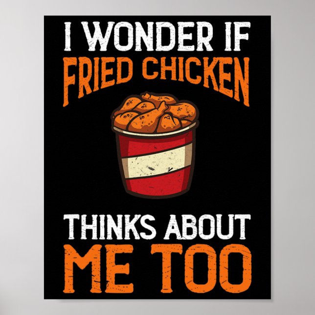I Wonder If Fried Chicken Thinks About Me Too Chic Poster (Front)