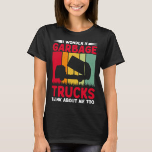 I Wonder If Garbage Trucks Think About Me Too Retr T-Shirt