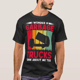 I Wonder If Garbage Trucks Think About Me Too Retr T-Shirt
