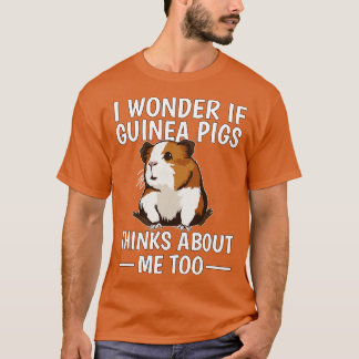 I Wonder If Guinea Pigs Think About Me Too 1 T-Shirt