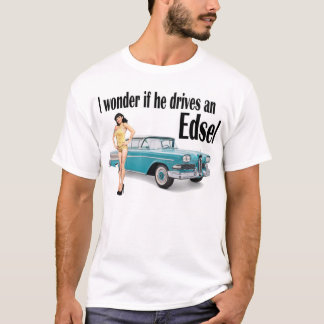 I wonder if he drives an Edsel 2 T-Shirt