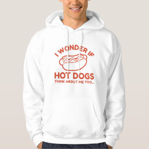 I Wonder If Hot Dogs Think About Me Too Hoodie