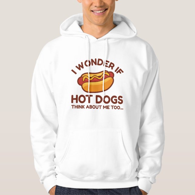 I Wonder If Hot Dogs Think About Me Too Hoodie (Front)