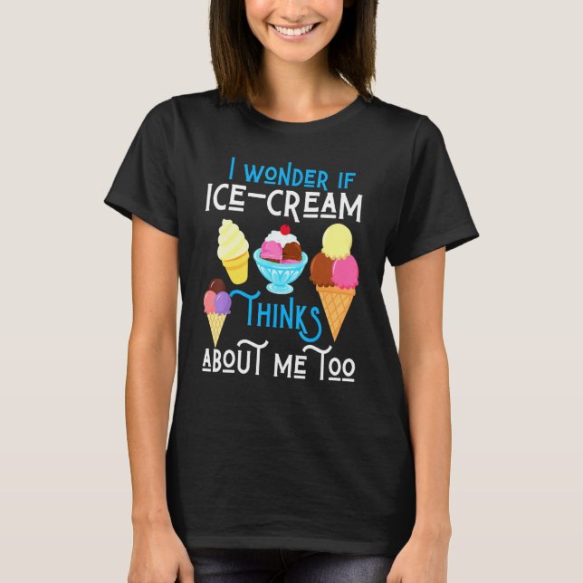 I Wonder If Ice Cream Thinks About Me Summer Junk  T-Shirt (Front)