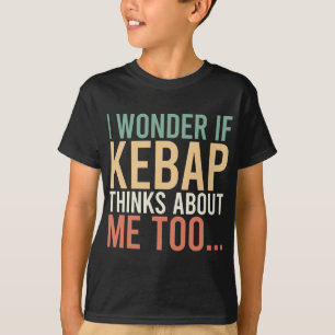 I Wonder If Kebap Thinks About Me Too Food Lover T-Shirt