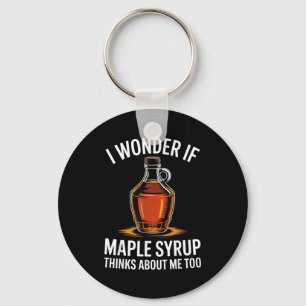 I Wonder If Maple Syrup Thinks About Me Too Food L Key Ring