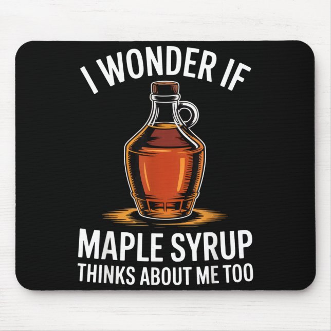 I Wonder If Maple Syrup Thinks About Me Too Food L Mouse Pad (Front)