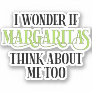 I Wonder If Margaritas Think About Me Too