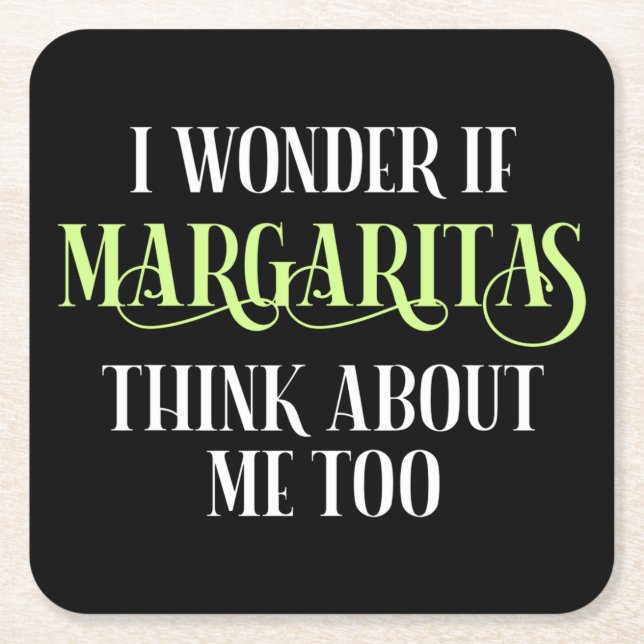 I Wonder If Margaritas Think About Me Too Square Paper Coaster (Front)