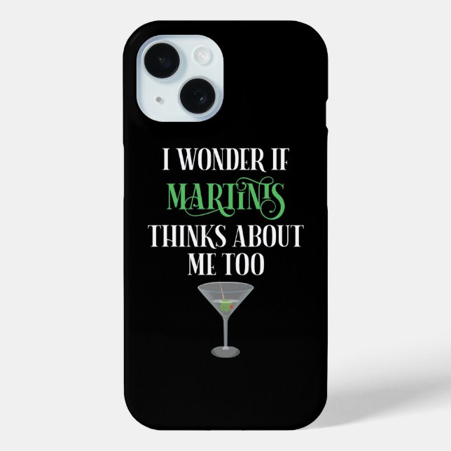 I Wonder If Martinis Thinks About Me Too Case-Mate iPhone Case (Back)