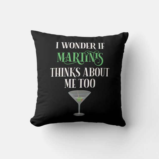 I Wonder If Martinis Thinks About Me Too Cushion (Front)