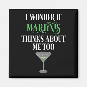 I Wonder If Martinis Thinks About Me Too Magnet