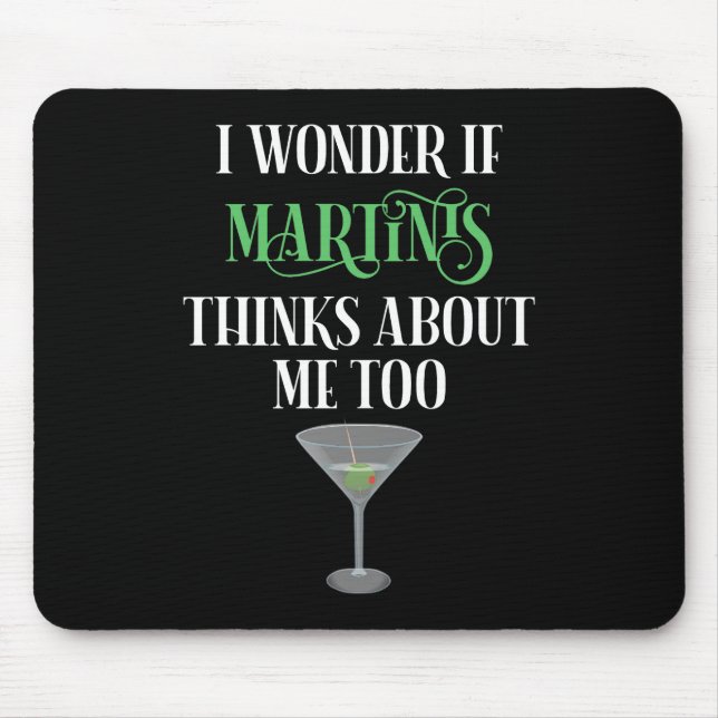I Wonder If Martinis Thinks About Me Too Mouse Pad (Front)