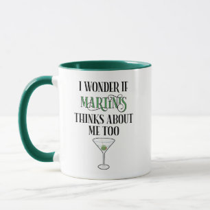 I Wonder If Martinis Thinks About Me Too Mug