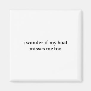 I Wonder If My Boat Misses Me Too Boating Fishing  Magnet