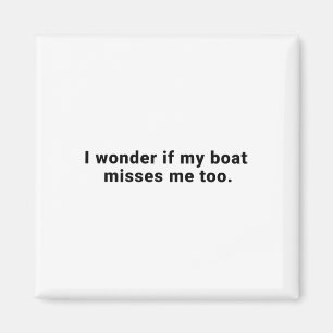 I Wonder If My Boat Misses Me Too Boating Fishing Magnet