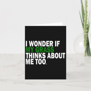 I Wonder If My Gr Thinks About Me Too Funny Plant Card