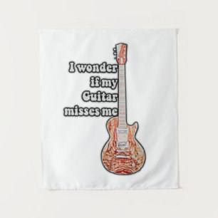 I wonder if my guitar misses me. funny quote tapestry