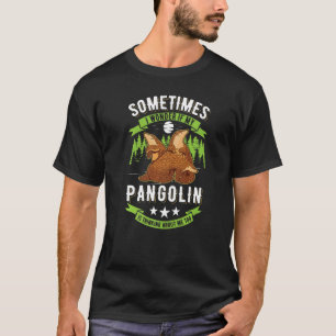 I Wonder If My Pangolin Is Thinking About Me Too P T-Shirt