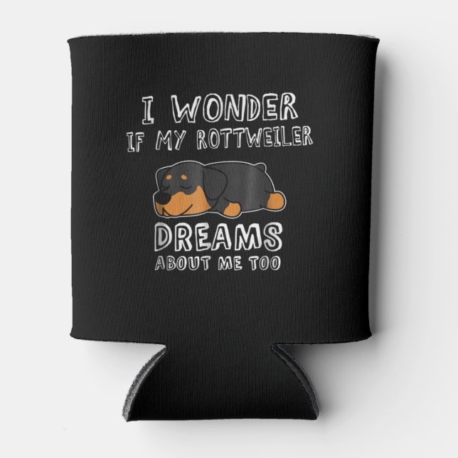 i wonder if my rottweiler dreams about me too can cooler (Front)
