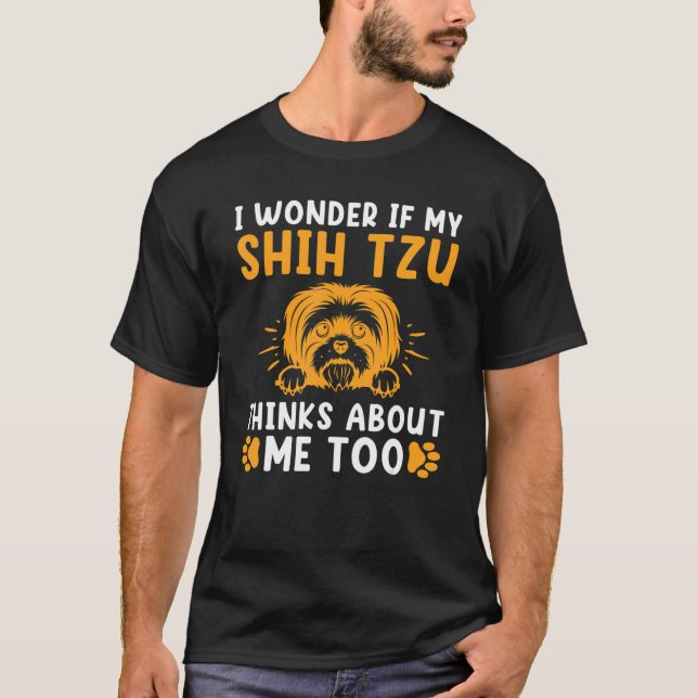 I wonder if my Shih Tzu thinks about me too Shih T T-Shirt (Front)