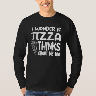 I Wonder If Pi zza Thinks About Me Too I Love Math T-Shirt
