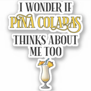 I Wonder If Pina Coladas Thinks About Me Too