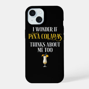 I Wonder If Pina Coladas Thinks About Me Too iPhone 15 Case