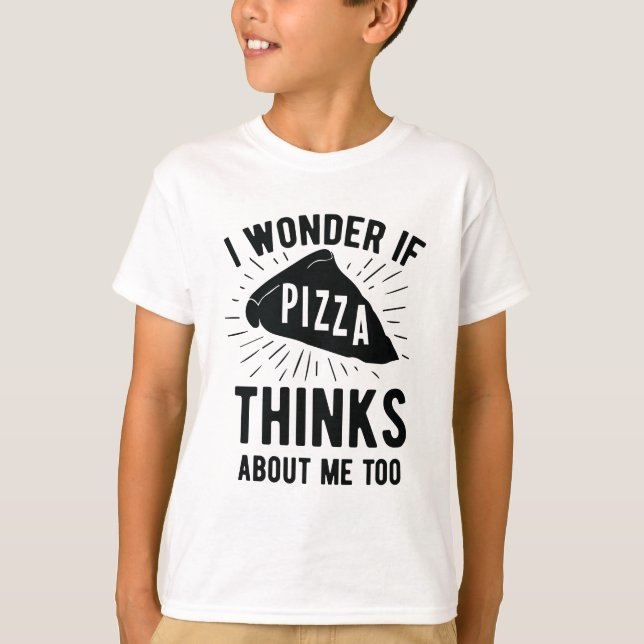 I Wonder If Pizza Thinks About Me Too Favourite T-Shirt (Front)
