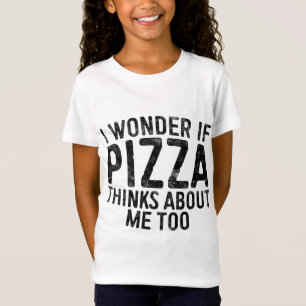 I Wonder If Pizza Thinks About Me Too Food Lover  T-Shirt