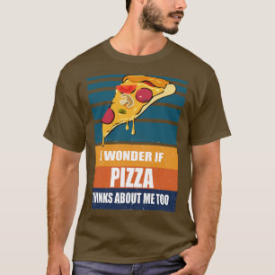 I wonder if pizza thinks about me too vintage T-Shirt