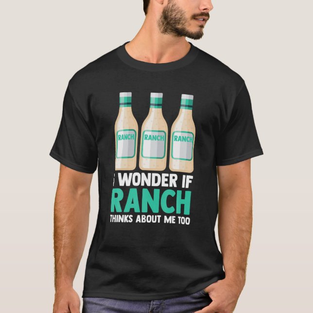I Wonder If Ranch Thinks About Me Too Funny Ranch T-Shirt (Front)