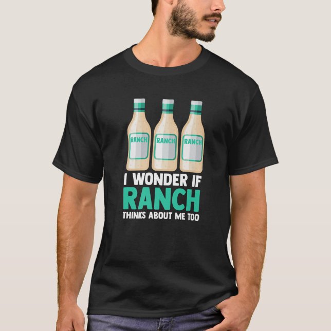 I Wonder If Ranch Thinks About Me Too Funny Ranch T-Shirt (Front)