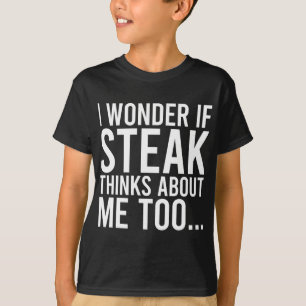 I Wonder If Steak Thinks About Me Too Food Lover T-Shirt
