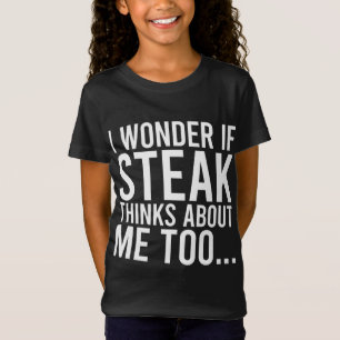 I Wonder If Steak Thinks About Me Too Food Lover T-Shirt