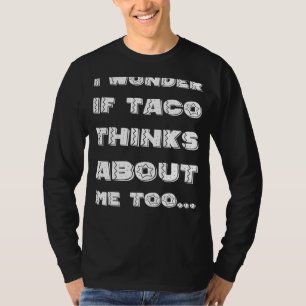 I Wonder If Taco Cinco De Mayo  Mexican Fiesta T-Shirt
