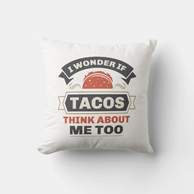 I Wonder If Tacos Think About Me Too Cushion (Front)