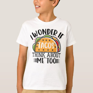 I Wonder If Tacos Think About Me Too Mexican Taco T-Shirt