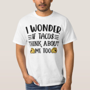 I Wonder If Tacos Think About Me Too Mexican Taco T-Shirt