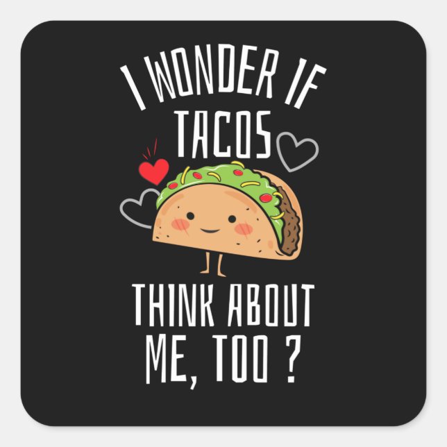 I Wonder If Tacos Think About Me Too Square Sticker (Front)