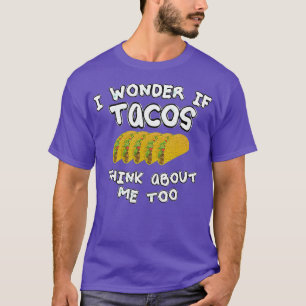 I wonder if tacos think about me too T-Shirt
