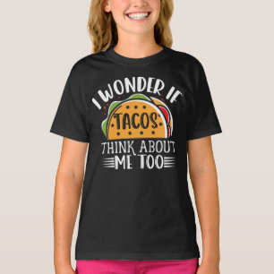 I Wonder If Tacos Think About Me Too Taco Joke T-Shirt
