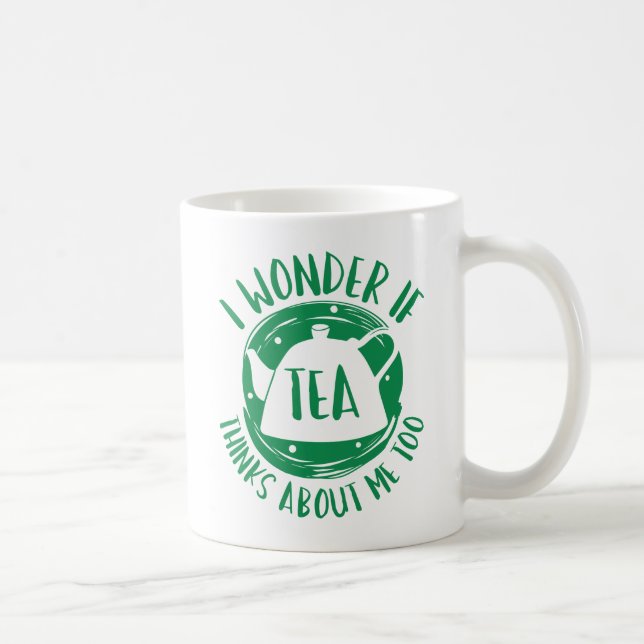 I Wonder If Tea Thinks About Me Too Coffee Mug (Right)