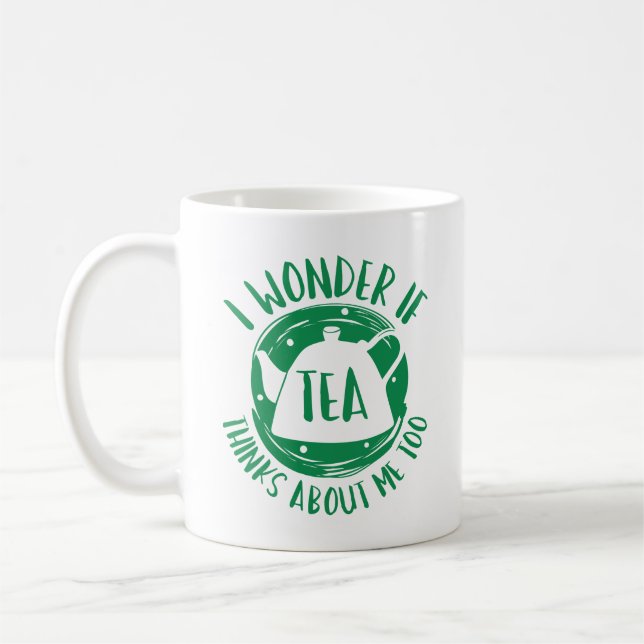 I Wonder If Tea Thinks About Me Too Coffee Mug (Left)