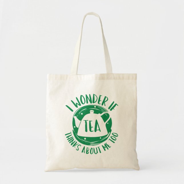 I Wonder If Tea Thinks About Me Too Tote Bag (Front)