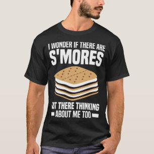 I Wonder If There Are Smores Out There Thinking Ab T-Shirt