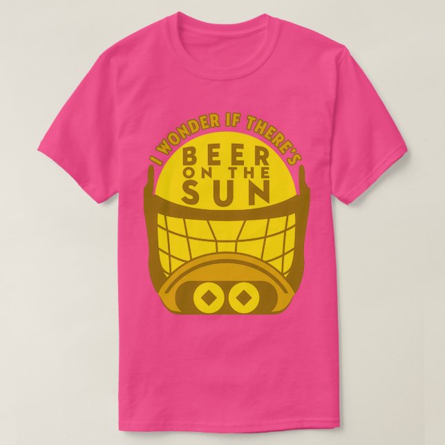 I Wonder If Theres Beer On The Sun T-Shirt (Design Front)