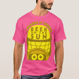 I Wonder If Theres Beer On The Sun T-Shirt