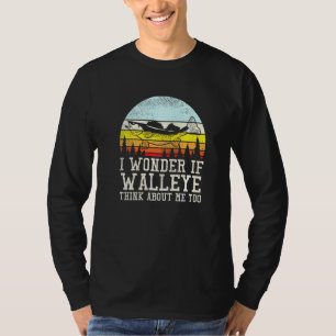 I Wonder If Walleye Think About Me Too T-Shirt