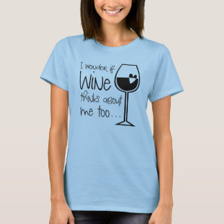 I Wonder If Wine Thinks About Me Too Alcohol Drunk T-Shirt